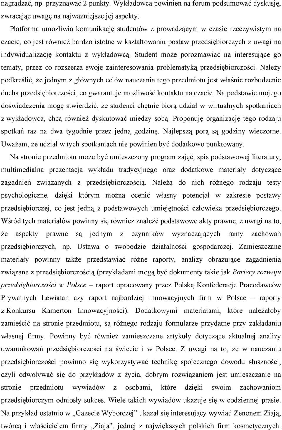 wykładowcą. Student może porozmawiać na interesujące go tematy, przez co rozszerza swoje zainteresowania problematyką przedsiębiorczości.