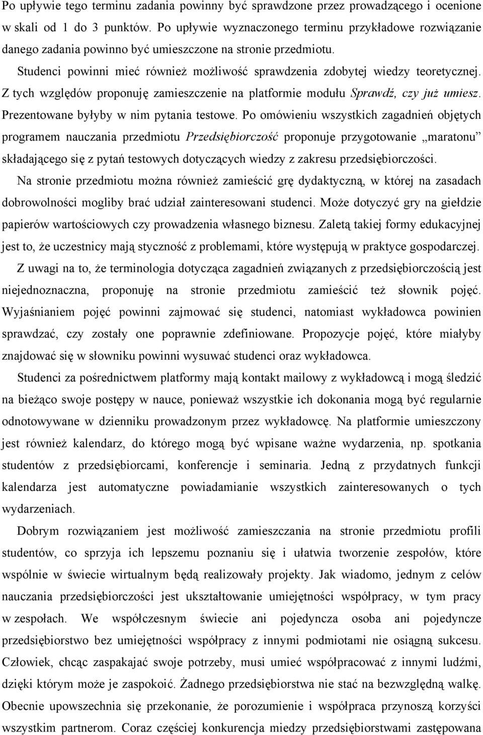 Z tych względów proponuję zamieszczenie na platformie modułu Sprawdź, czy już umiesz. Prezentowane byłyby w nim pytania testowe.