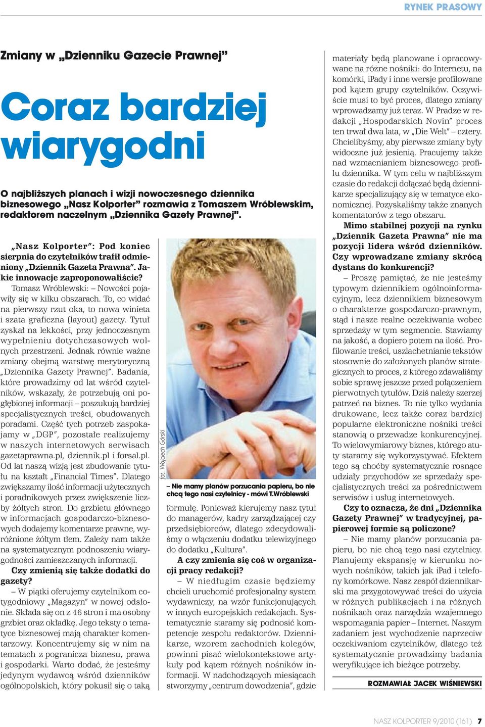 Tomasz Wróblewski: Nowości pojawiły się w kilku obszarach. To, co widać na pierwszy rzut oka, to nowa winieta i szata graficzna (layout) gazety.