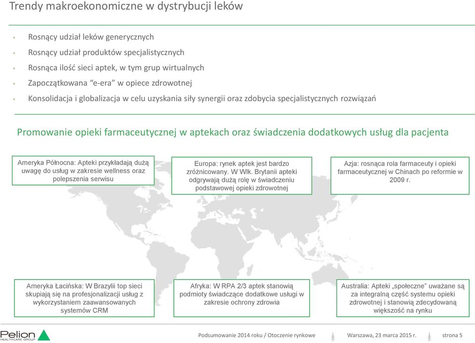 dla pacjenta Ameryka Północna: Apteki przykładają dużą uwagę do usług w zakresie wellness oraz polepszenia serwisu Europa: rynek aptek jest bardzo zróżnicowany. W Wlk.