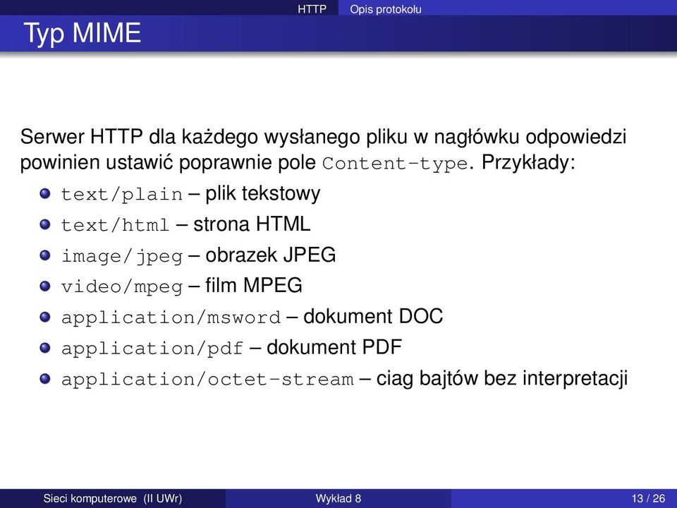 Przykłady: text/plain plik tekstowy text/html strona HTML image/jpeg obrazek JPEG video/mpeg