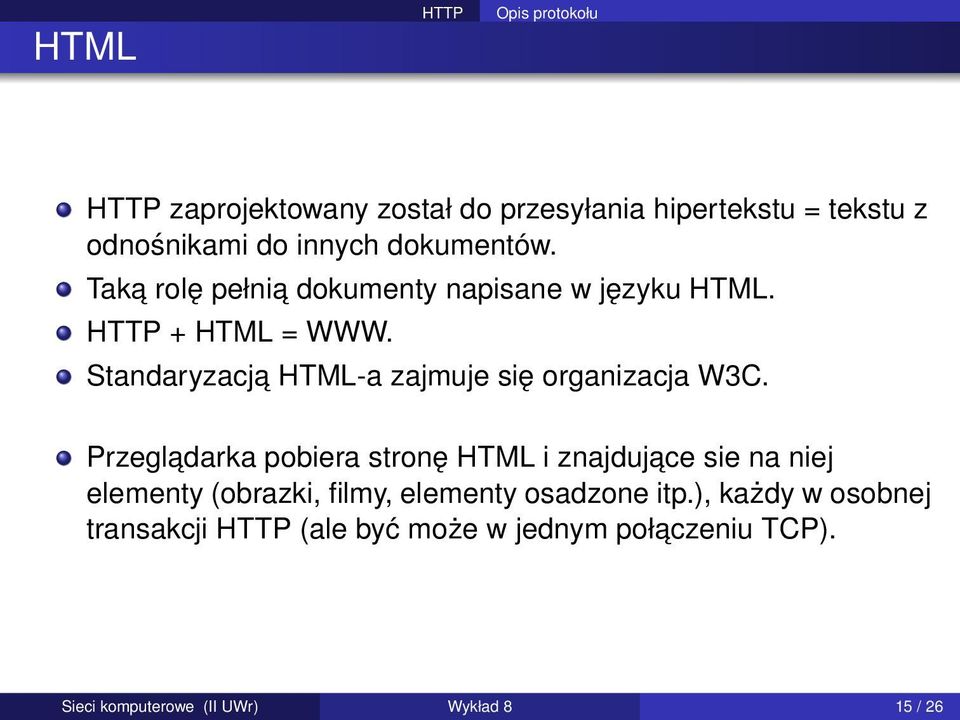 Standaryzacja HTML-a zajmuje się organizacja W3C.