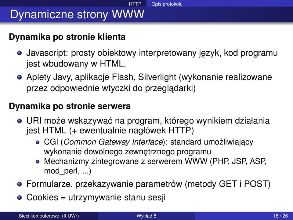 którego wynikiem działania jest HTML (+ ewentualnie nagłówek HTTP) CGI (Common Gateway Interface): standard umożliwiajacy wykonanie dowolnego zewnętrznego programu