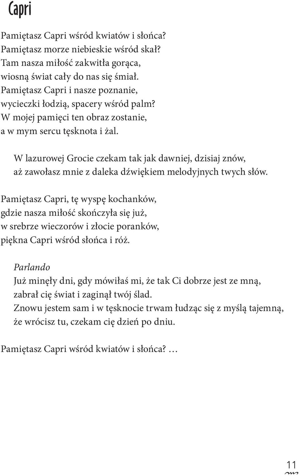 W lazurowej Grocie czekam tak jak dawniej, dzisiaj znów, aż zawołasz mnie z daleka dźwiękiem melodyjnych twych słów.