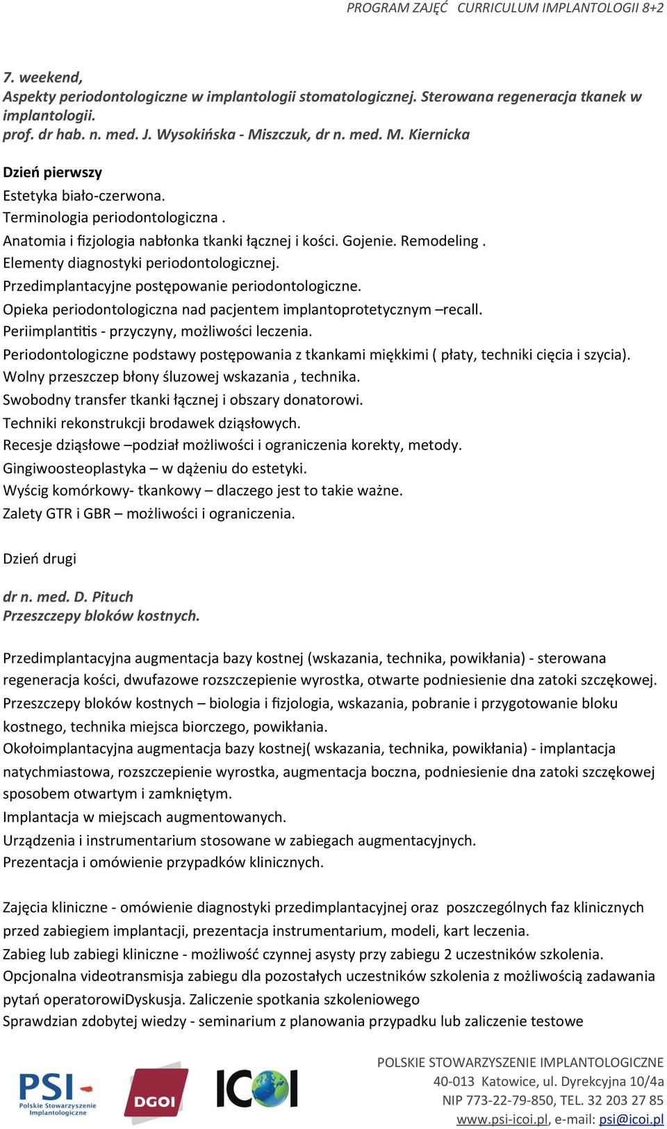 Przedimplantacyjne postępowanie periodontologiczne. Opieka periodontologiczna nad pacjentem implantoprotetycznym recall. Periimplanlls - przyczyny, możliwości leczenia.