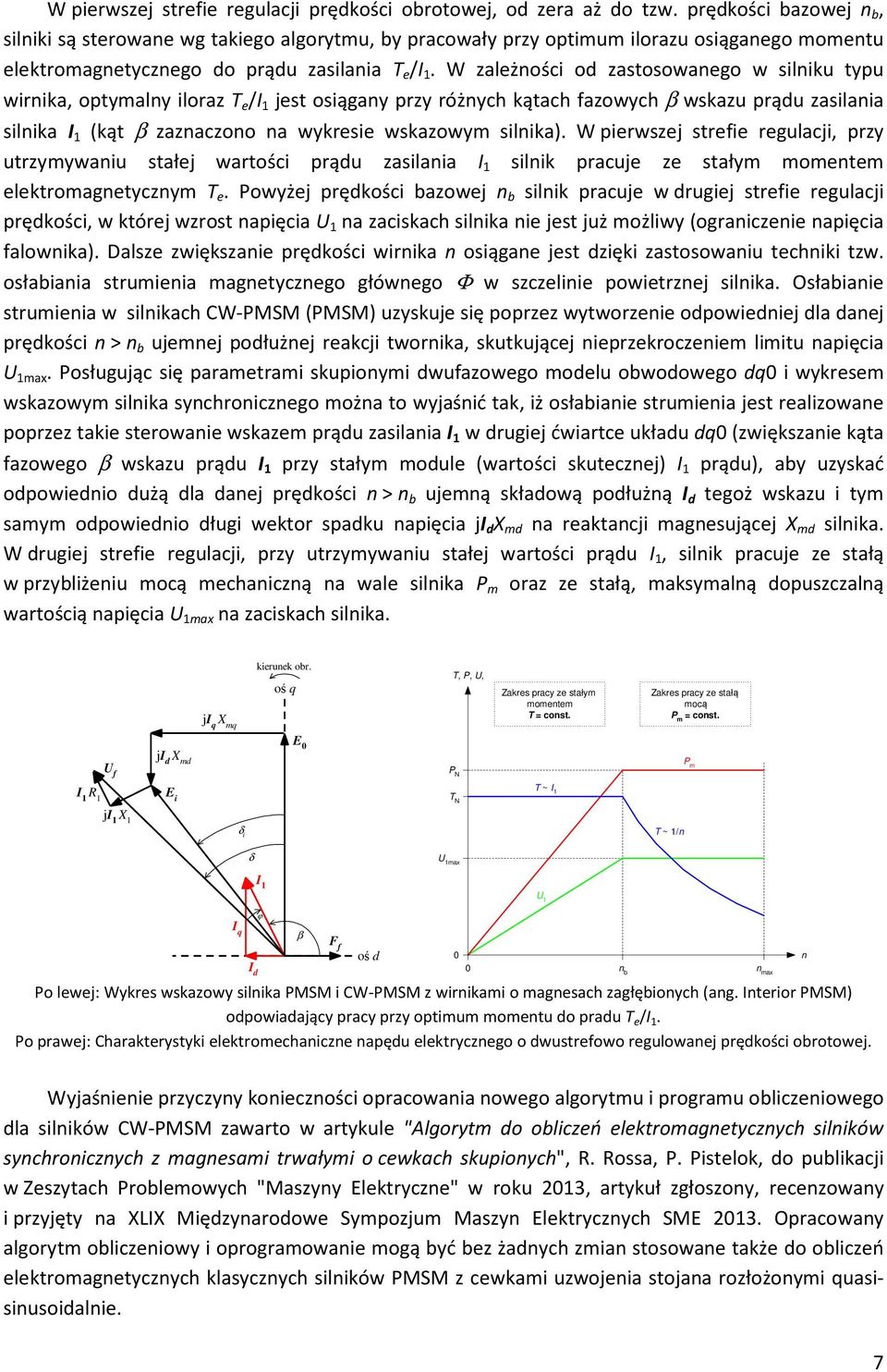 W zależności od zastosowanego w silniku typu wirnika, optymalny iloraz T e /I 1 jest osiągany przy różnych kątach fazowych β wskazu prądu zasilania silnika I 1 (kąt β zaznaczono na wykresie wskazowym