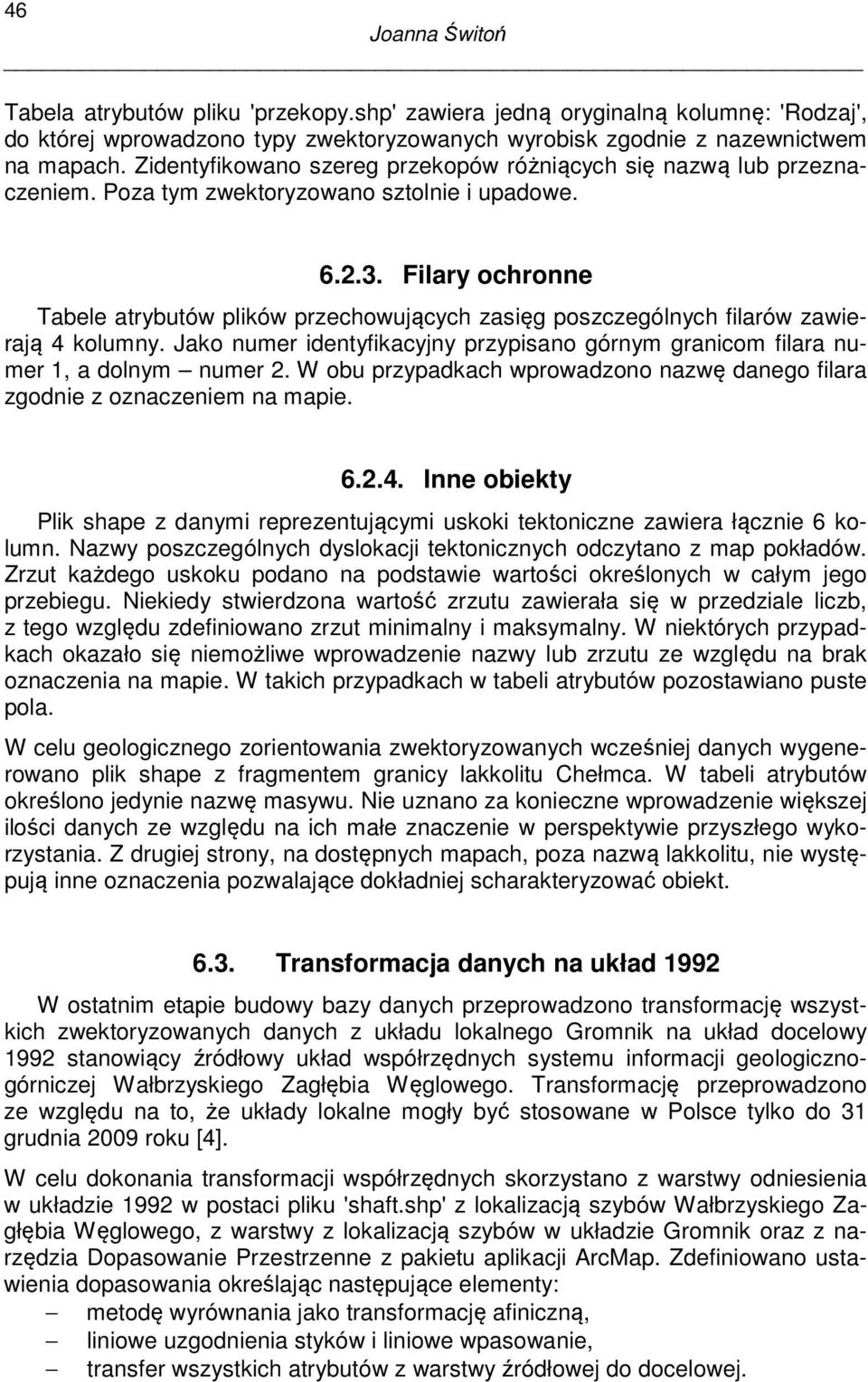 Filary ochronne Tabele atrybutów plików przechowujących zasięg poszczególnych filarów zawierają 4 kolumny. Jako numer identyfikacyjny przypisano górnym granicom filara numer 1, a dolnym numer 2.