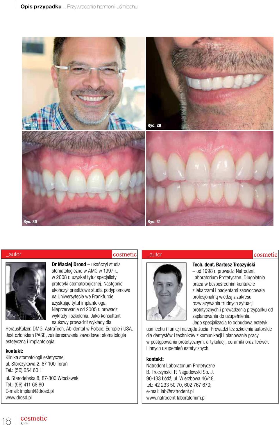 Jako konsultant naukowy prowadził wykłady dla HerausKulzer, DMG, AstraTech, Ab-dental w Polsce, Europie i USA. Jest członkiem PASE, zainteresowania zawodowe: stomatologia estetyczna i implantologia.