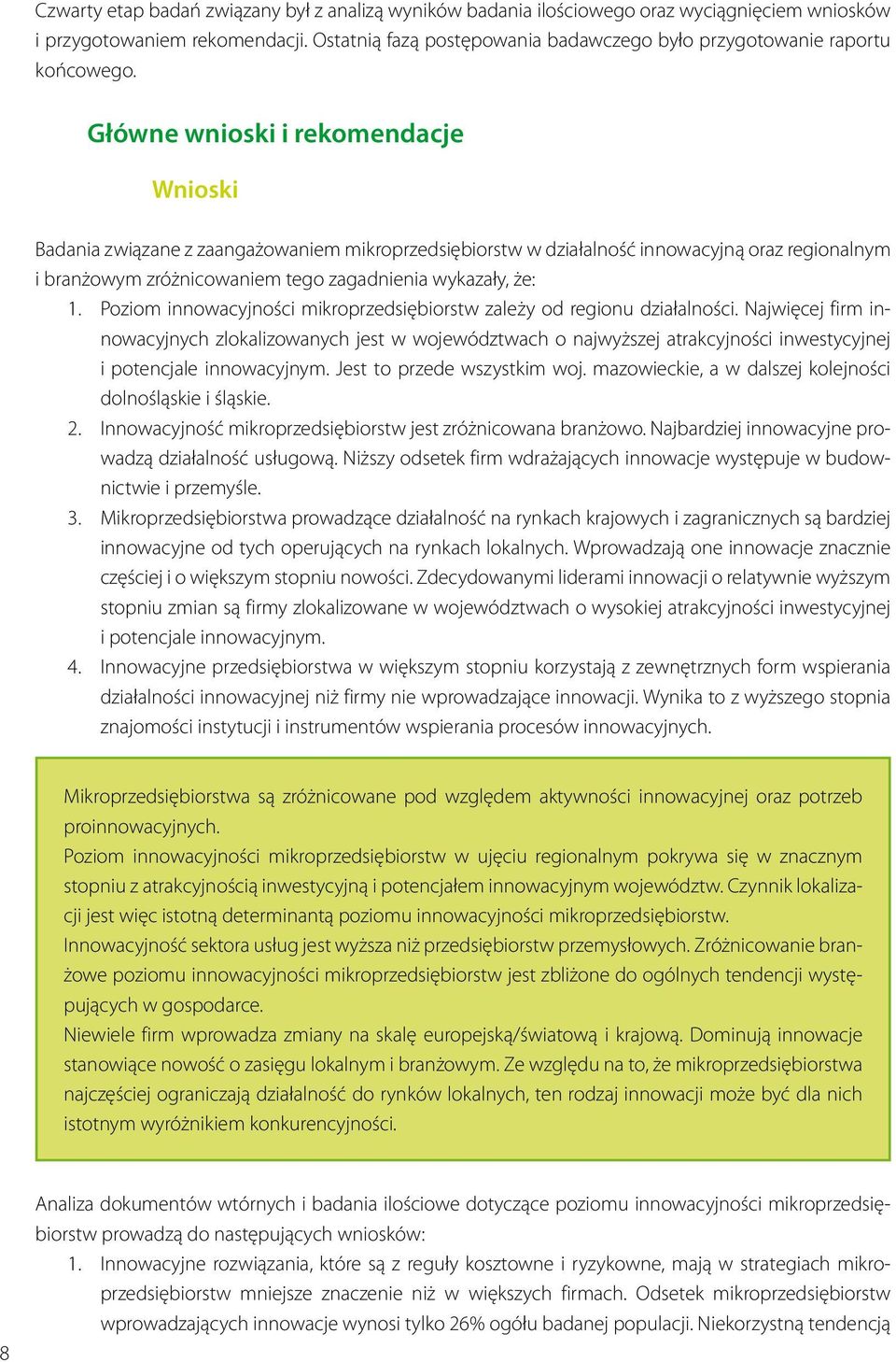 Główne wnioski i rekomendacje Wnioski Badania związane z zaangażowaniem mikroprzedsiębiorstw w działalność innowacyjną oraz regionalnym i branżowym zróżnicowaniem tego zagadnienia wykazały, że: 1.