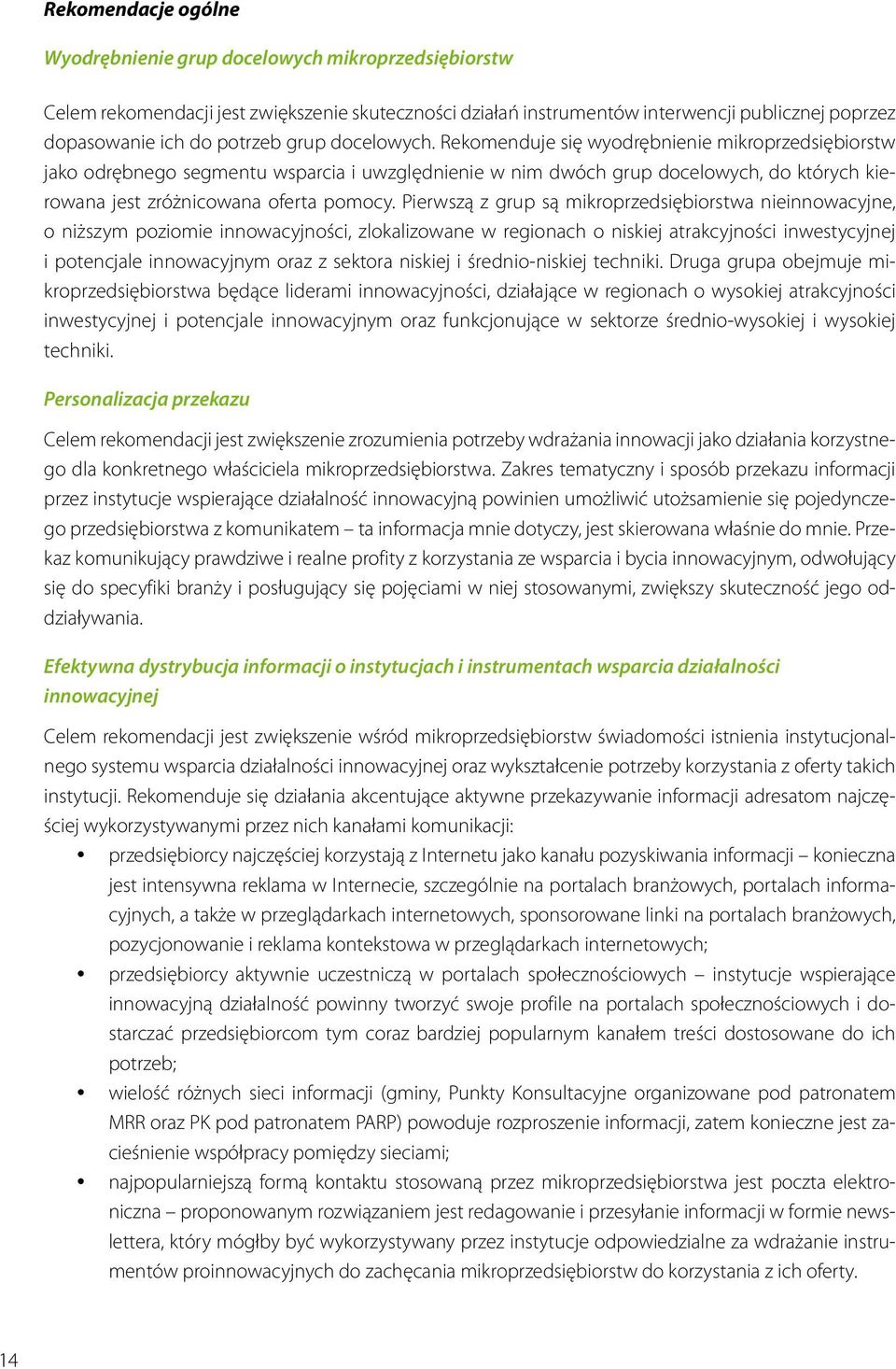 Pierwszą z grup są mikroprzedsiębiorstwa nieinnowacyjne, o niższym poziomie innowacyjności, zlokalizowane w regionach o niskiej atrakcyjności inwestycyjnej i potencjale innowacyjnym oraz z sektora