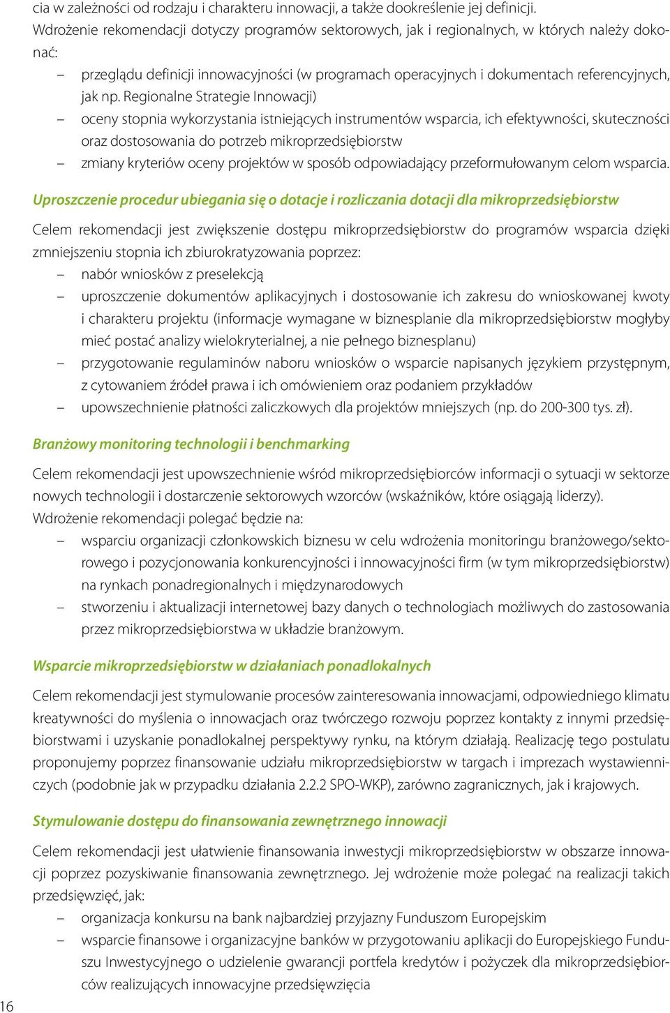 Regionalne Strategie Innowacji) oceny stopnia wykorzystania istniejących instrumentów wsparcia, ich efektywności, skuteczności oraz dostosowania do potrzeb mikroprzedsiębiorstw zmiany kryteriów oceny