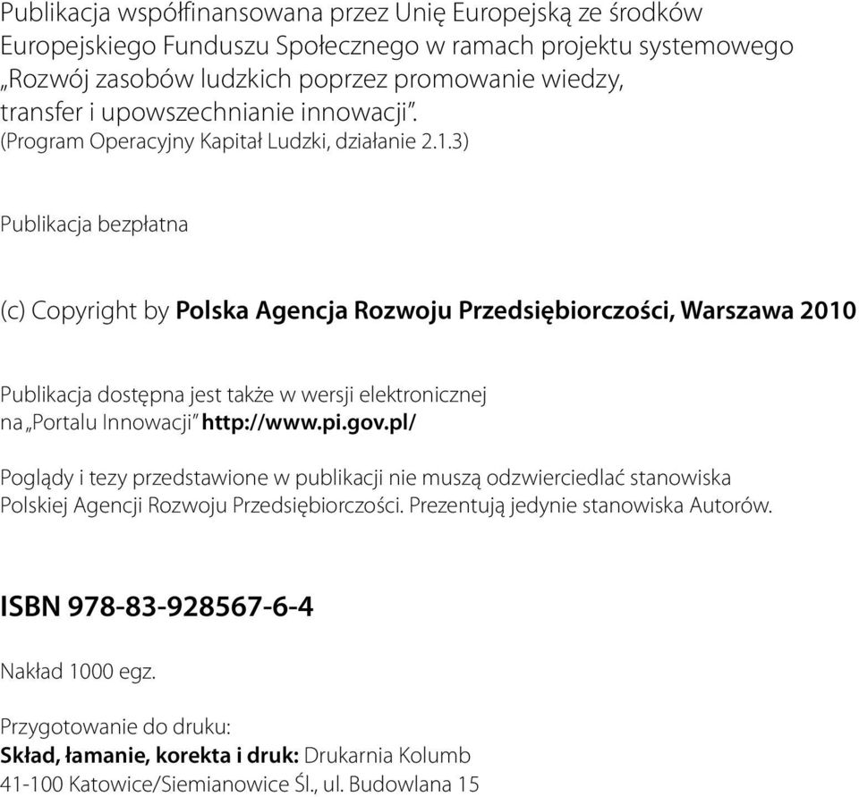 3) Publikacja bezpłatna (c) Copyright by Polska Agencja Rozwoju Przedsiębiorczości, Warszawa 2010 Publikacja dostępna jest także w wersji elektronicznej na Portalu Innowacji http://www.pi.gov.