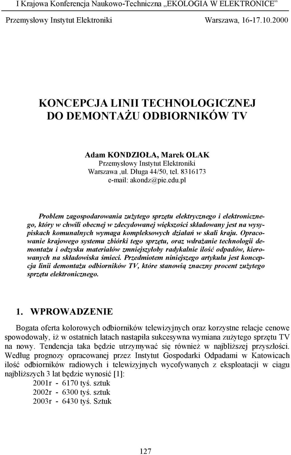 pl Problem zagospodarowania zużytego sprzętu elektrycznego i elektronicznego, który w chwili obecnej w zdecydowanej większości składowany jest na wysypiskach komunalnych wymaga kompleksowych działań