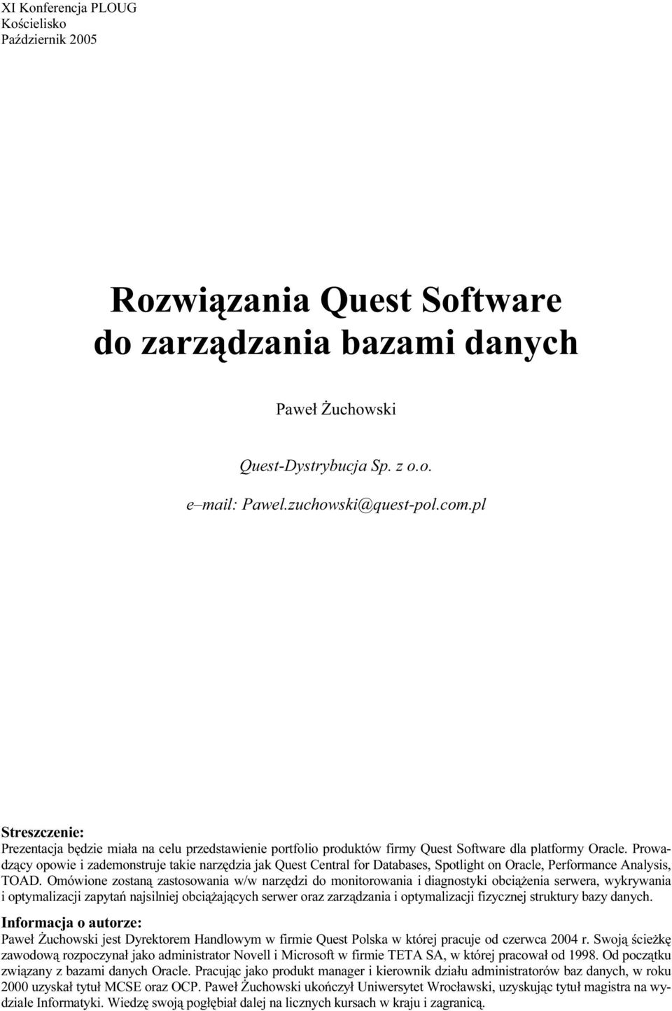 Prowadzący opowie i zademonstruje takie narzędzia jak Quest Central for Databases, Spotlight on Oracle, Performance Analysis, TOAD.