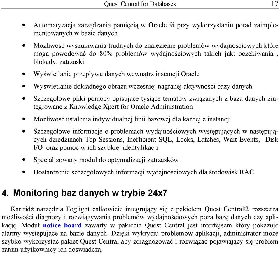 obrazu wcześniej nagranej aktywności bazy danych Szczegółowe pliki pomocy opisujące tysiące tematów związanych z bazą danych zintegrowane z Knowledge Xpert for Oracle Administration Możliwość