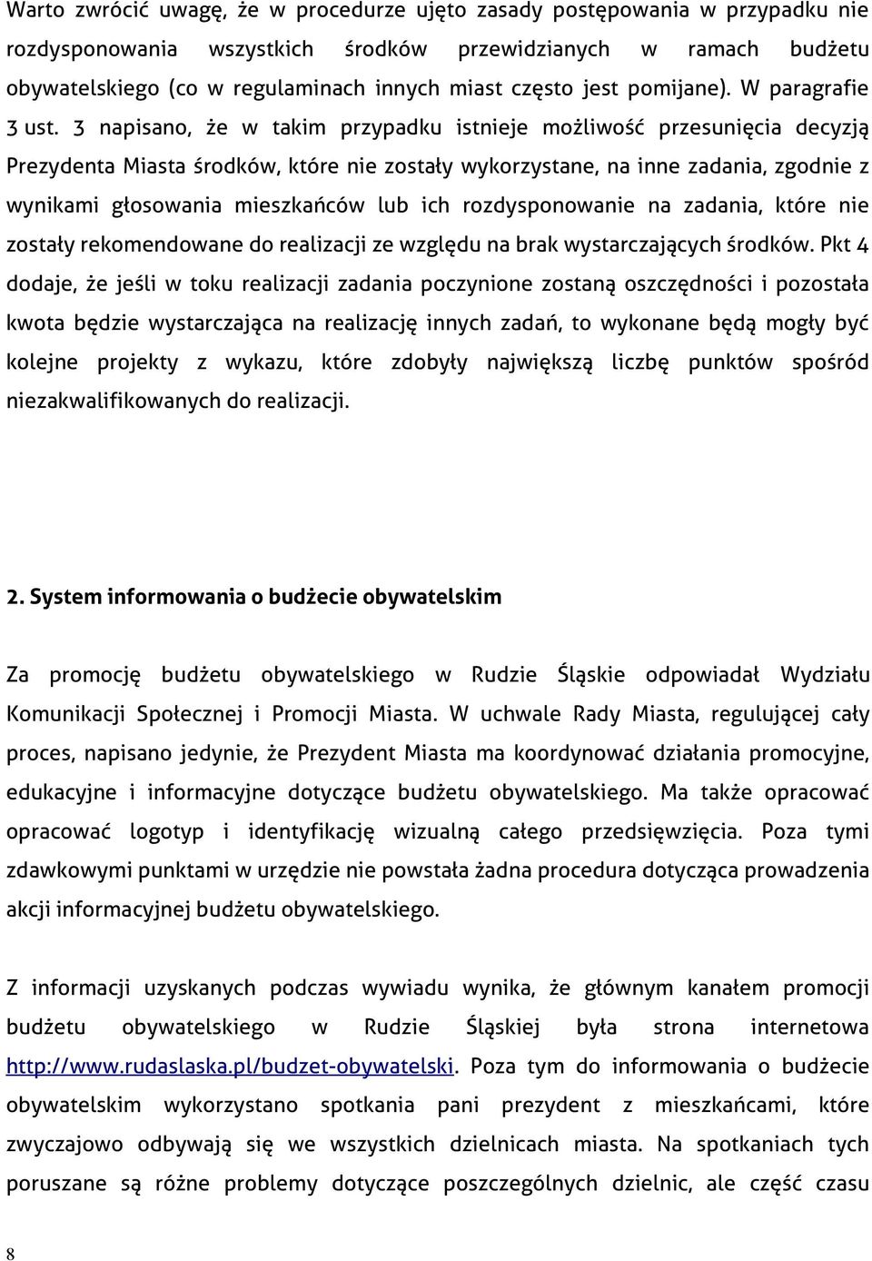 3 napisano, że w takim przypadku istnieje możliwość przesunięcia decyzją Prezydenta Miasta środków, które nie zostały wykorzystane, na inne zadania, zgodnie z wynikami głosowania mieszkańców lub ich