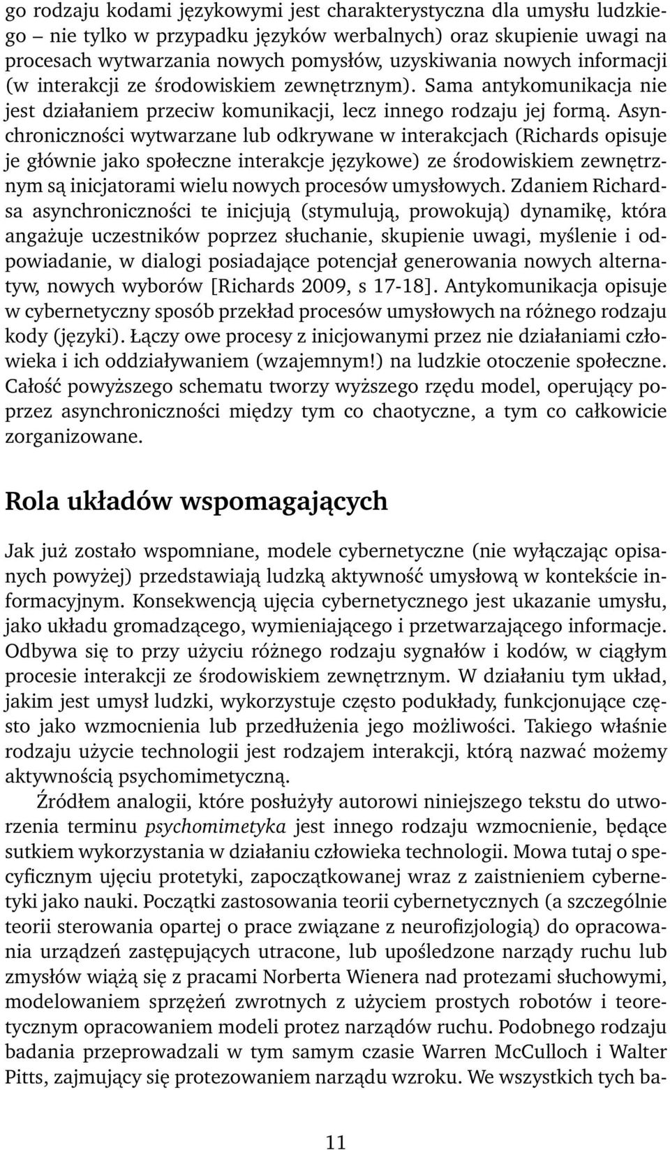 Asynchroniczności wytwarzane lub odkrywane w interakcjach (Richards opisuje je głównie jako społeczne interakcje językowe) ze środowiskiem zewnętrznym są inicjatorami wielu nowych procesów umysłowych.