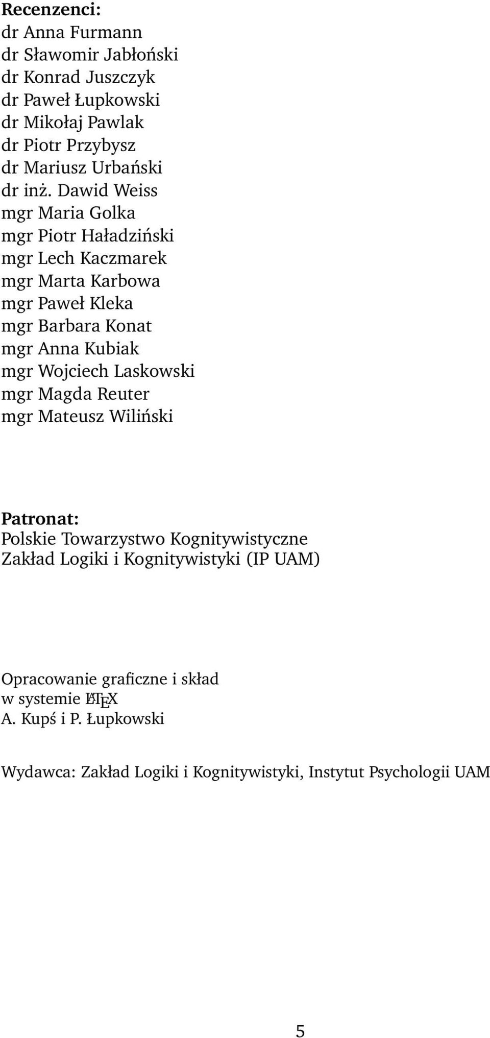 Dawid Weiss mgr Maria Golka mgr Piotr Haładziński mgr Lech Kaczmarek mgr Marta Karbowa mgr Paweł Kleka mgr Barbara Konat mgr Anna Kubiak mgr