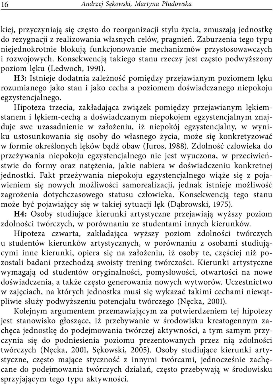 H3: Istnieje dodatnia zależność pomiędzy przejawianym poziomem lęku rozumianego jako stan i jako cecha a poziomem doświadczanego niepokoju egzystencjalnego.