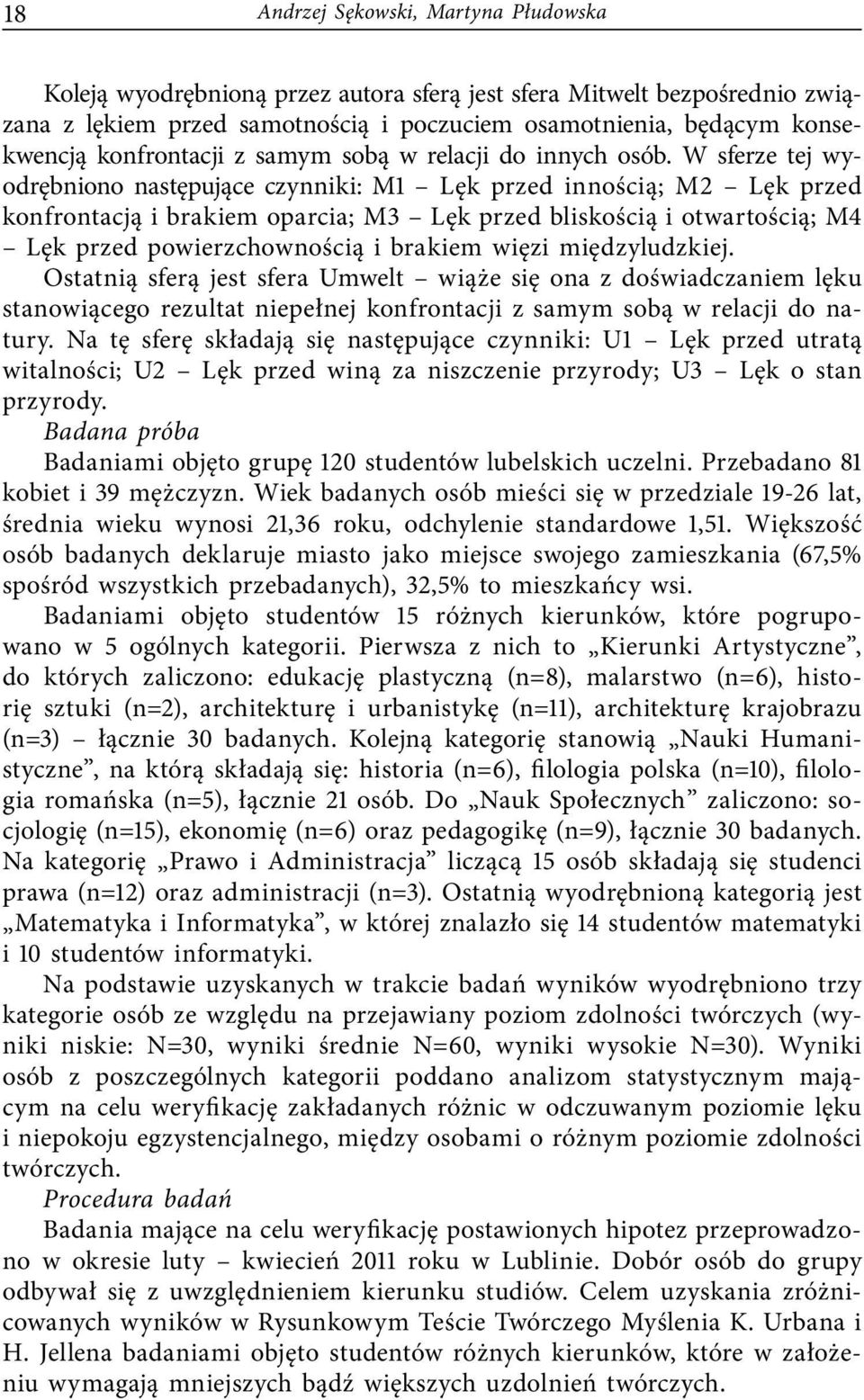 W sferze tej wyodrębniono następujące czynniki: M1 Lęk przed innością; M2 Lęk przed konfrontacją i brakiem oparcia; M3 Lęk przed bliskością i otwartością; M4 Lęk przed powierzchownością i brakiem