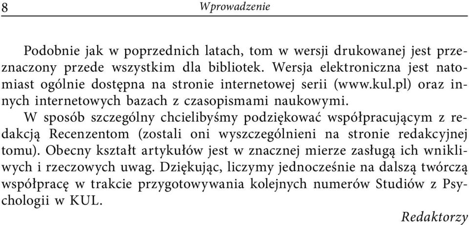 W sposób szczególny chcielibyśmy podziękować współpracującym z redakcją Recenzentom (zostali oni wyszczególnieni na stronie redakcyjnej tomu).