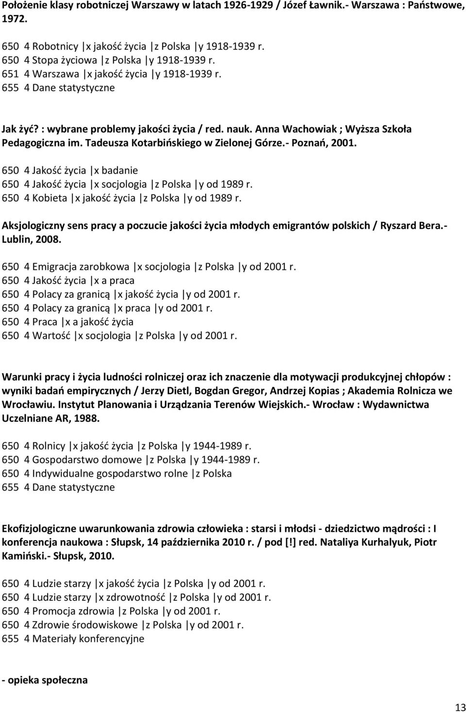 Tadeusza Kotarbioskiego w Zielonej Górze.- Poznao, 2001. 650 4 Jakośd życia x badanie 650 4 Jakośd życia x socjologia z Polska y od 1989 r. 650 4 Kobieta x jakośd życia z Polska y od 1989 r.