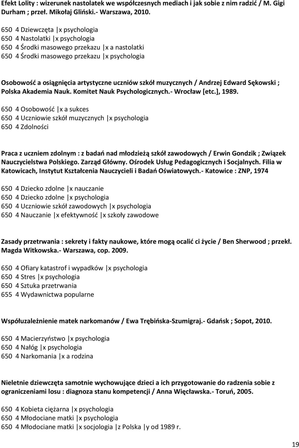 szkół muzycznych / Andrzej Edward Sękowski ; Polska Akademia Nauk. Komitet Nauk Psychologicznych.- Wrocław *etc.+, 1989.