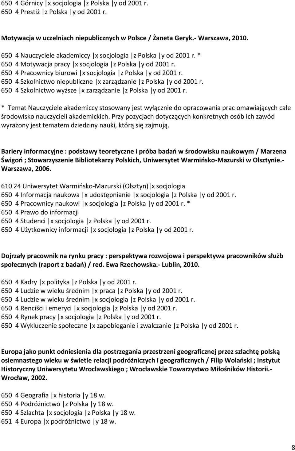 650 4 Szkolnictwo niepubliczne x zarządzanie z Polska y od 2001 r. 650 4 Szkolnictwo wyższe x zarządzanie z Polska y od 2001 r.