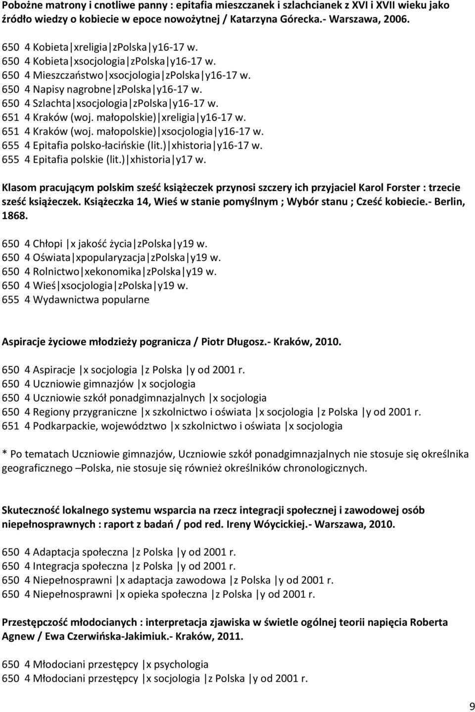 650 4 Szlachta xsocjologia zpolska y16-17 w. 651 4 Kraków (woj. małopolskie) xreligia y16-17 w. 651 4 Kraków (woj. małopolskie) xsocjologia y16-17 w. 655 4 Epitafia polsko-łacioskie (lit.