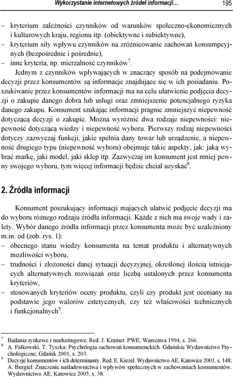 Jednym z czynników wpływających w znaczący sposób na podejmowanie decyzji przez konsumentów są informacje znajdujące się w ich posiadaniu.