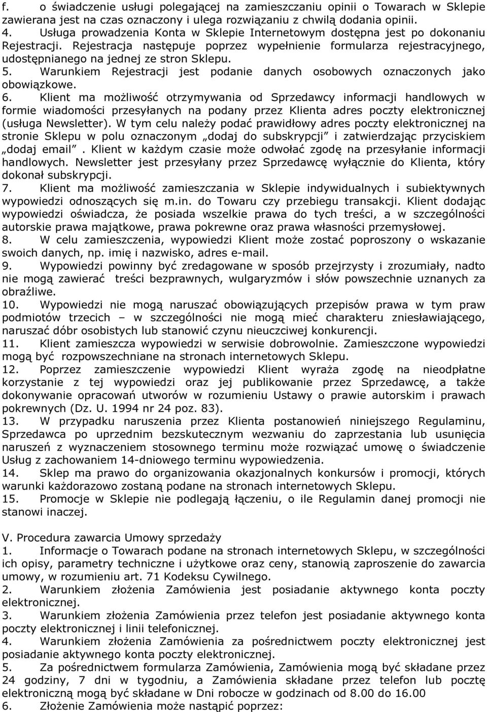 5. Warunkiem Rejestracji jest podanie danych osobowych oznaczonych jako obowiązkowe. 6.