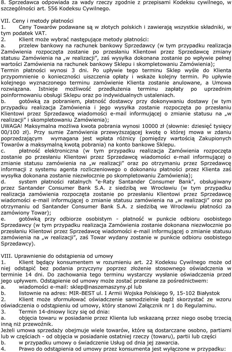 przelew bankowy na rachunek bankowy Sprzedawcy (w tym przypadku realizacja Zamówienia rozpoczęta zostanie po przesłaniu Klientowi przez Sprzedawcę zmiany statusu Zamówienia na w realizacji, zaś