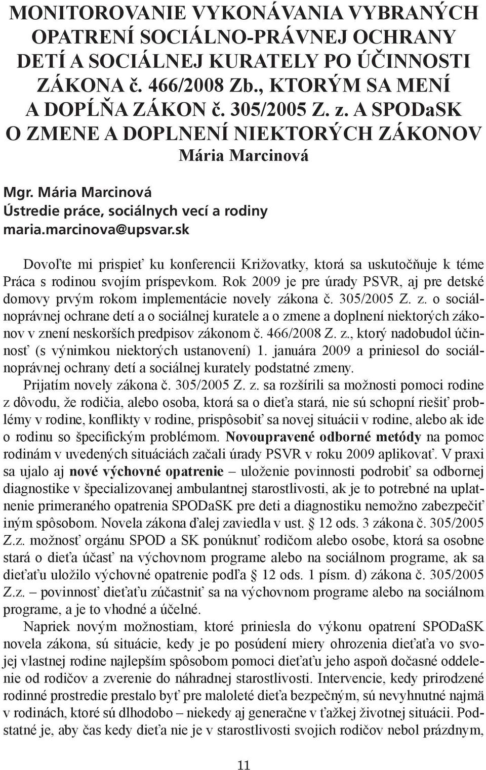 sk Dovoľte mi prispieť ku konferencii Križovatky, ktorá sa uskutočňuje k téme Práca s rodinou svojím príspevkom.