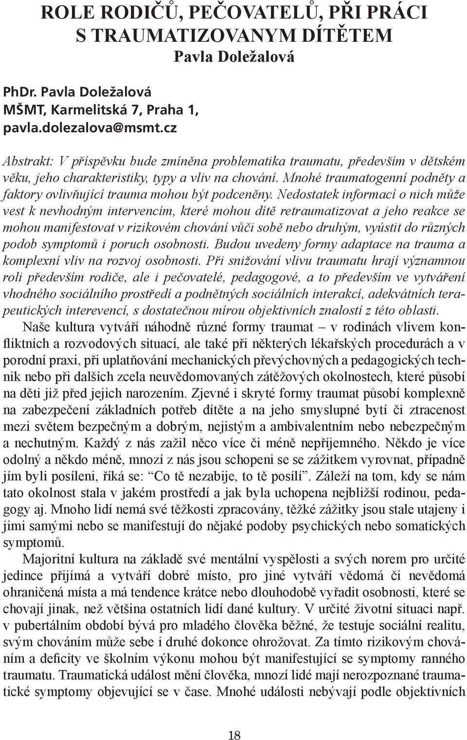 Mnohé traumatogenní podněty a faktory ovlivňující trauma mohou být podceněny.