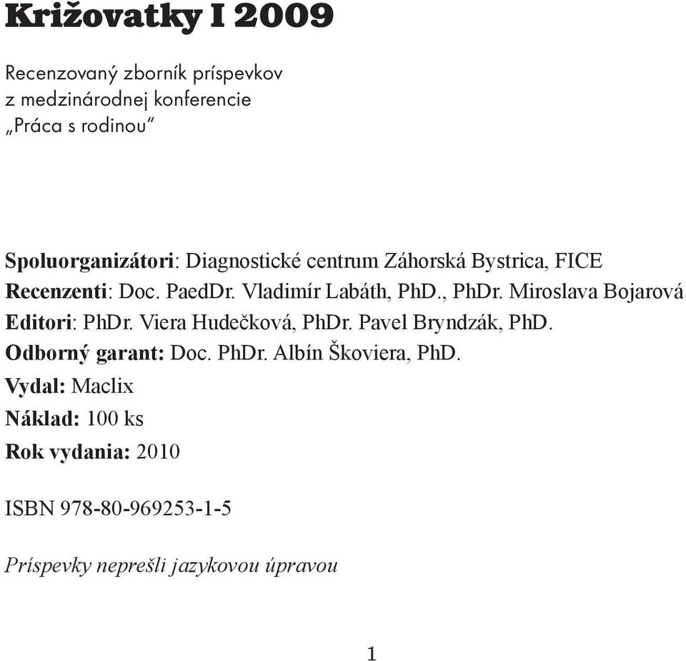 Miroslava Bojarová Editori: PhDr. Viera Hudečková, PhDr. Pavel Bryndzák, PhD. Odborný garant: Doc. PhDr. Albín Škoviera, PhD.