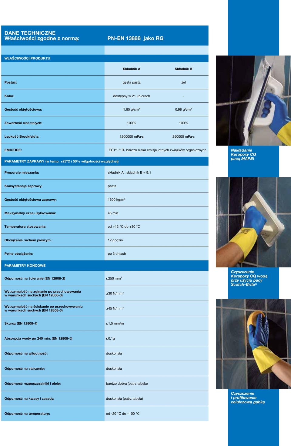 23ºC i 50% wilgotności względnej) EC1 PLUS R- bardzo niska emisja lotnych związków organicznych Nakładanie Kerapoxy CQ pacą MAPEI Proporcje mieszania: składnik A : składnik B = 9:1 Konsystencja