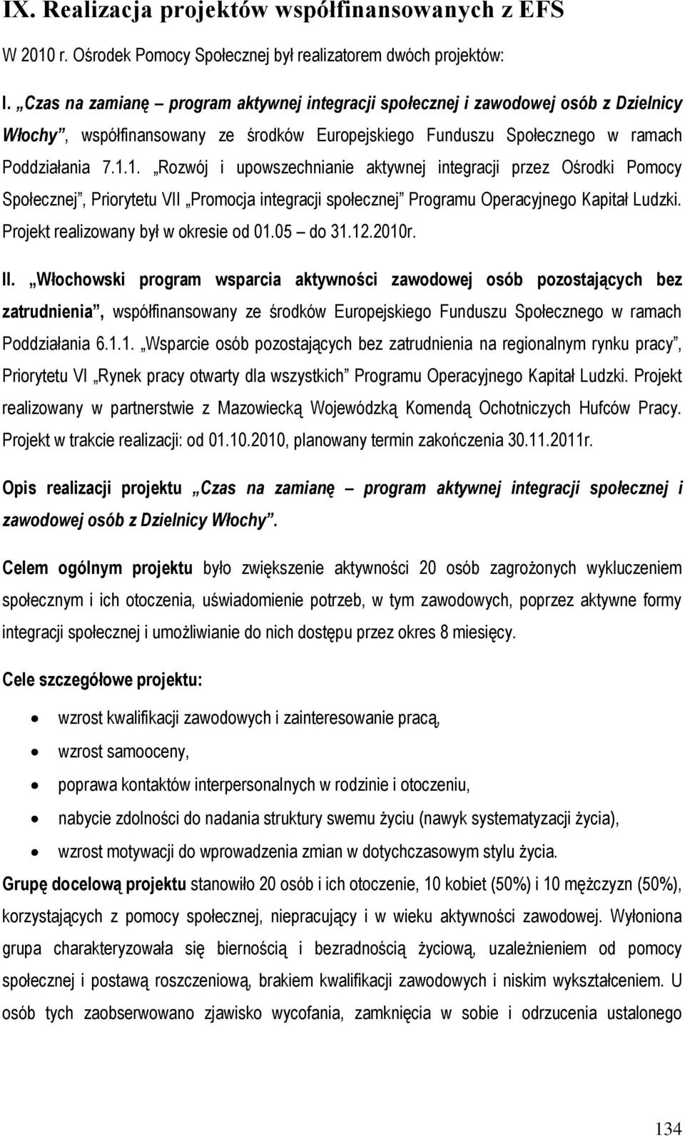 1. Rozwój i upowszechnianie aktywnej integracji przez Ośrodki Pomocy Społecznej, Priorytetu VII Promocja integracji społecznej Programu Operacyjnego Kapitał Ludzki.