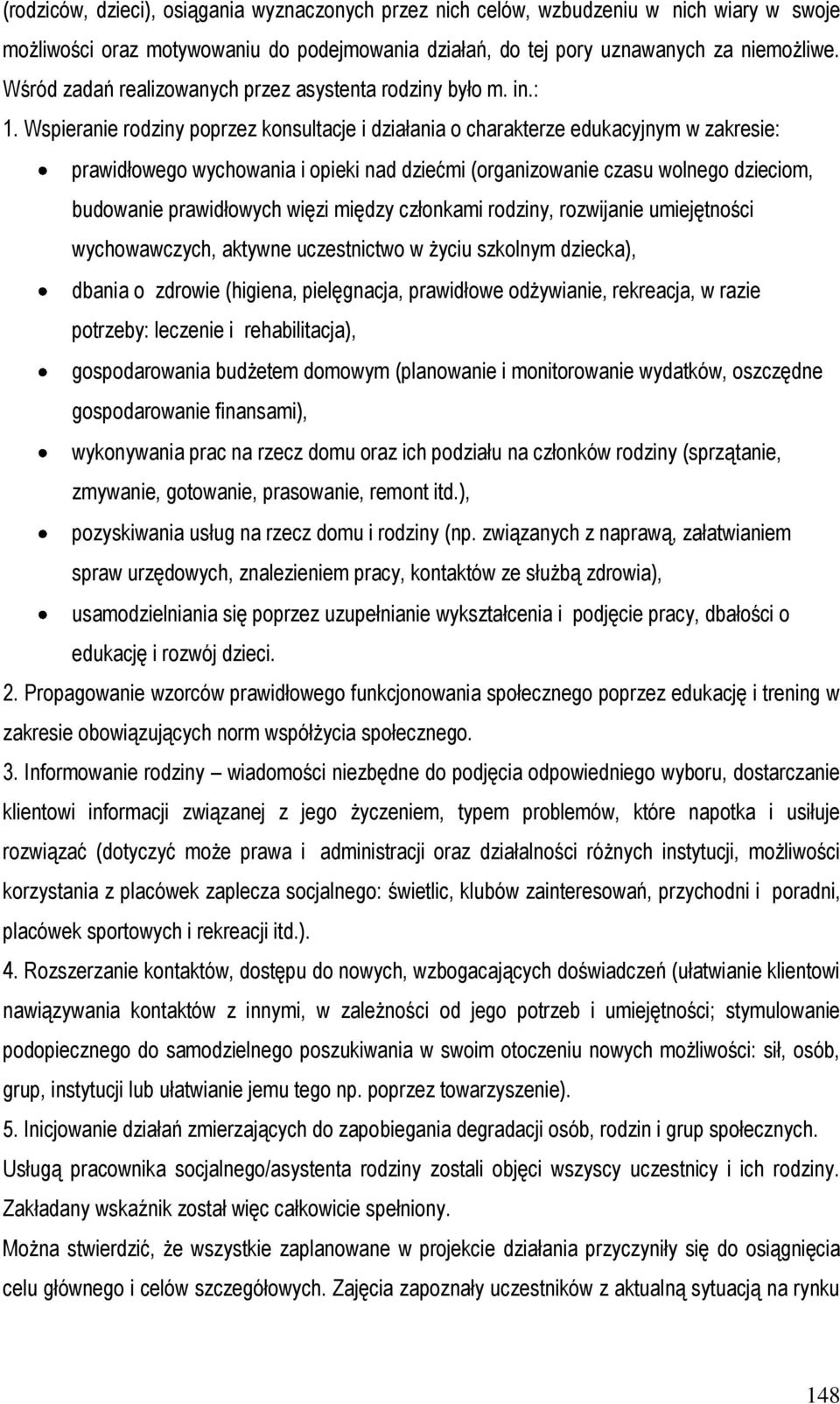 Wspieranie rodziny poprzez konsultacje i działania o charakterze edukacyjnym w zakresie: prawidłowego wychowania i opieki nad dziećmi (organizowanie czasu wolnego dzieciom, budowanie prawidłowych