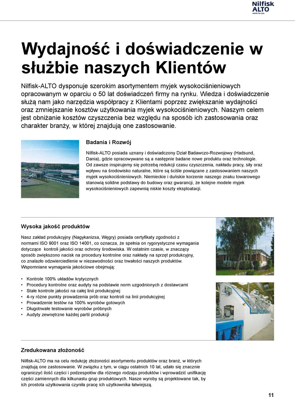 Naszym celem jest obniżanie kosztów czyszczenia bez względu na sposób ich zastosowania oraz charakter branży, w której znajdują one zastosowanie.