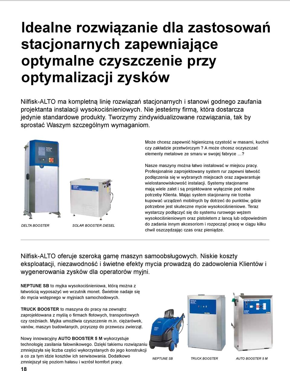 Może chcesz zapewnić higieniczną czystość w masarni, kuchni czy zakładzie przetwórczym? A może chcesz oczyszczać elementy metalowe ze smaru w swojej fabryce?