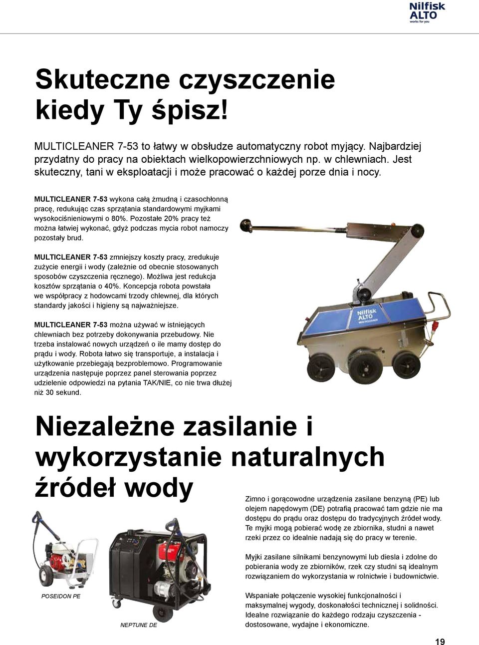 MULTICLEANER 7-53 wykona całą żmudną i czasochłonną pracę, redukując czas sprzątania standardowymi myjkami wysokociśnieniowymi o 80%.