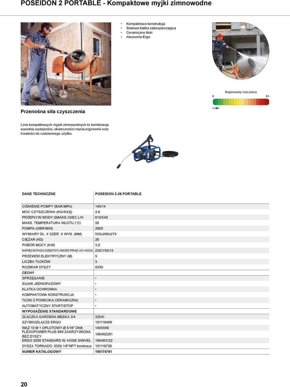 DANE TECHNICZNE POSEIDON 2-26 PORTABLE CIŚNIENIE POMPY (BAR/MPA) 140/14 MOC CZYSZCZENIA (KG/SIŁĘ) 2,6 PRZEPŁYW WODY QMAKS./QIEC L/H 610/540 MAKS.