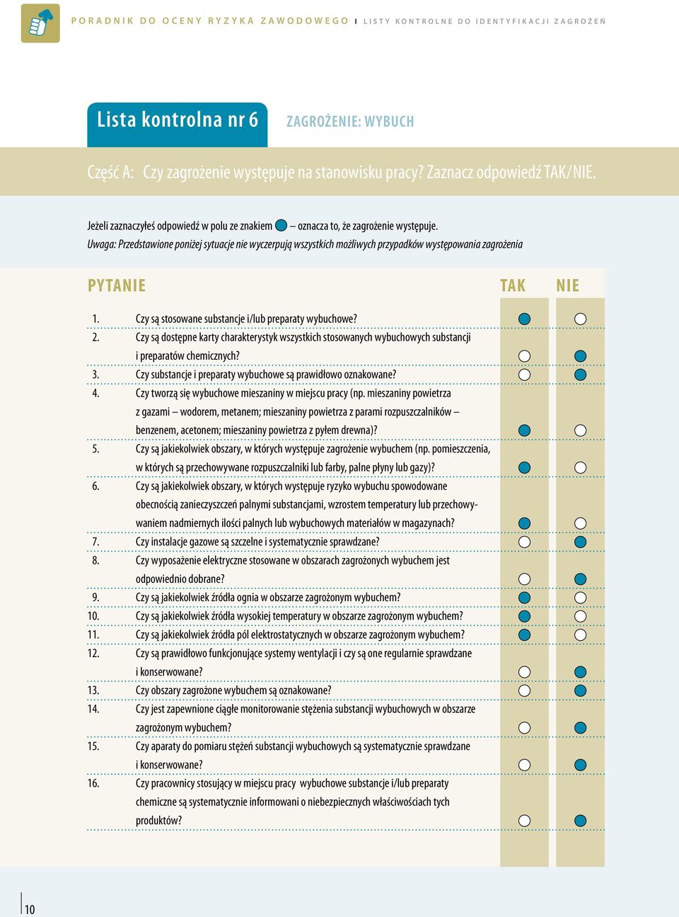 Uwaga: Przedstawione poniżej sytuacje nie wyczerpują wszystkich możliwych przypadków występowania zagrożenia 1. Czy są stosowane substancje i/lub preparaty wybuchowe? 2.