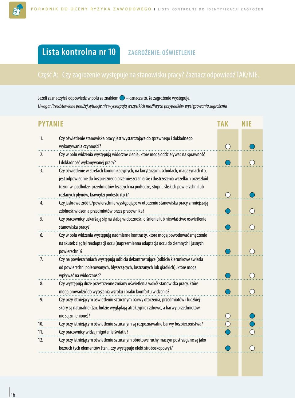 Uwaga: Przedstawione poniżej sytuacje nie wyczerpują wszystkich możliwych przypadków występowania zagrożenia 1.