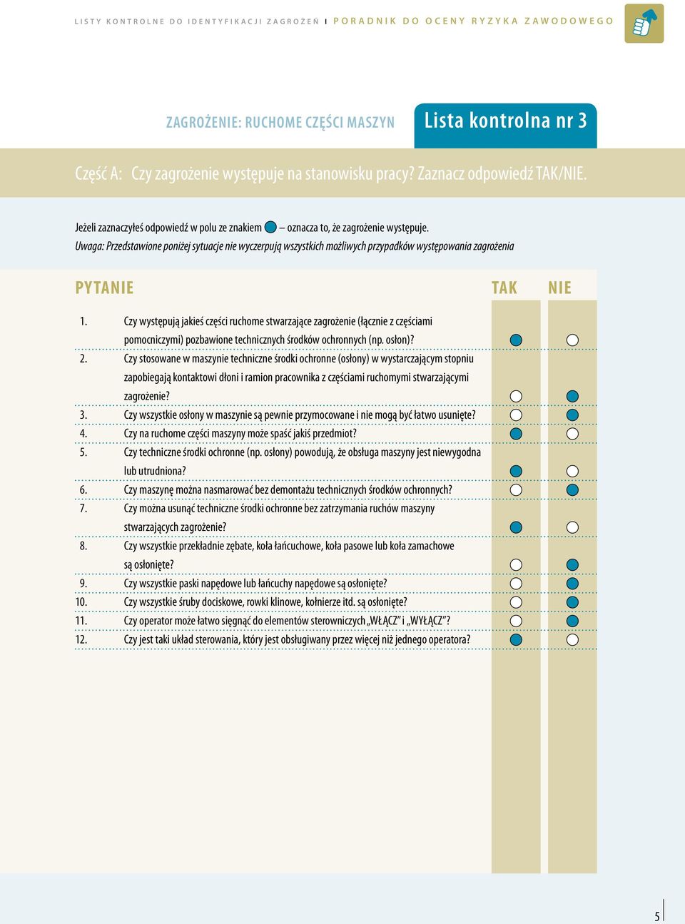 Uwaga: Przedstawione poniżej sytuacje nie wyczerpują wszystkich możliwych przypadków występowania zagrożenia 1.