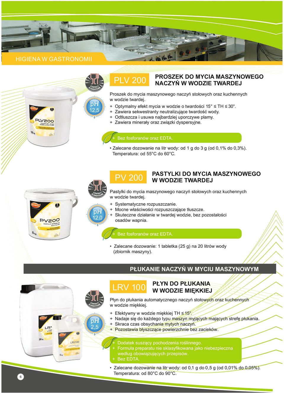 Zalecane dozowanie na litr wody: od 1 g do 3 g (od 0,1% do 0,3%). Temperatura: od 55 C do 60 C.