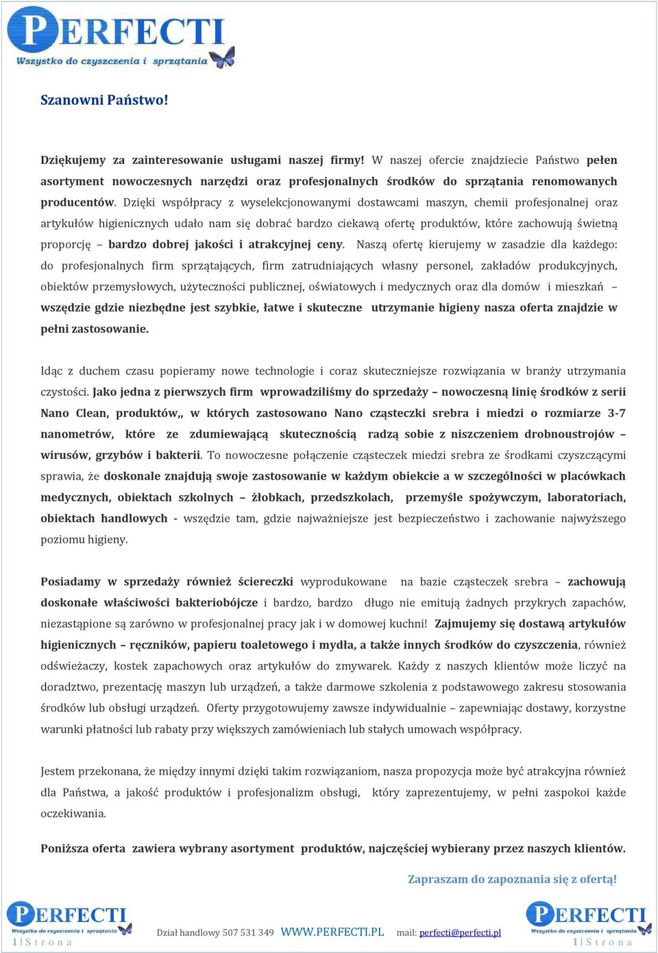 Dzięki współpracy z wyselekcjonowanymi dostawcami maszyn, chemii profesjonalnej oraz artykułów higienicznych udało nam się dobrać bardzo ciekawą ofertę produktów, które zachowują świetną proporcję