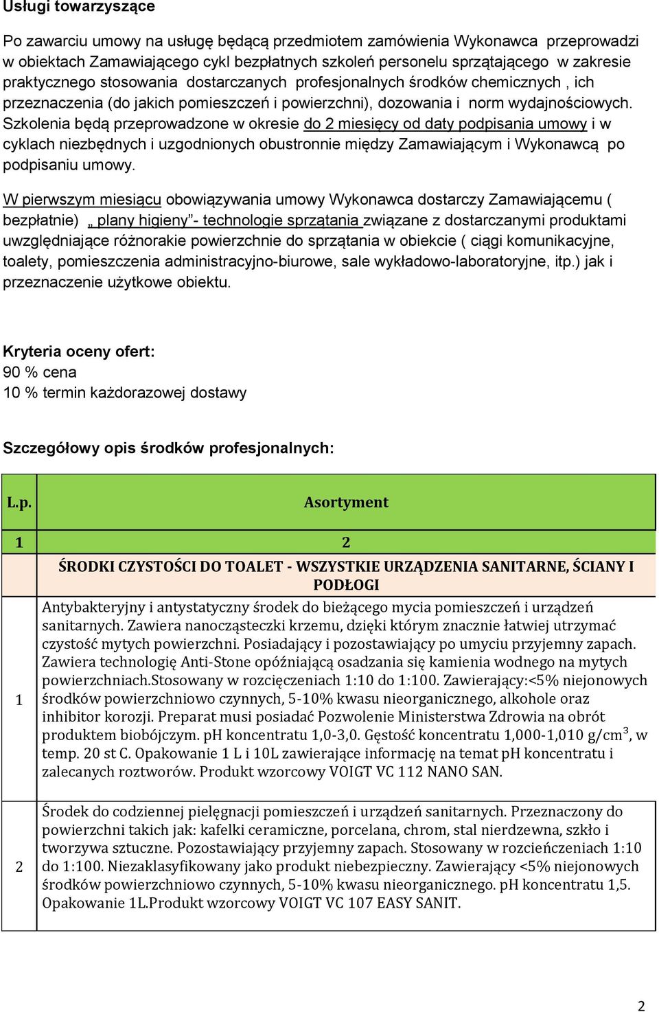 Szkolenia będą przeprowadzone w okresie do 2 miesięcy od daty podpisania umowy i w cyklach niezbędnych i uzgodnionych obustronnie między Zamawiającym i Wykonawcą po podpisaniu umowy.