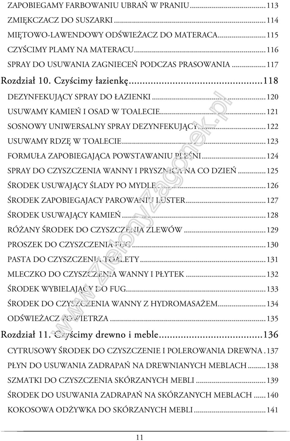 .. 121 SOSNOWY UNIWERSALNY SPRAY DEZYNFEKUJĄCY... 122 USUWAMY RDZĘ W TOALECIE... 123 FORMUŁA ZAPOBIEGAJĄCA POWSTAWANIU PLEŚNI... 124 SPRAY DO CZYSZCZENIA WANNY I PRYSZNICA NA CO DZIEŃ.