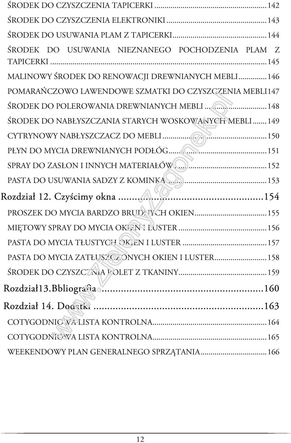 .. 148 ŚRODEK DO NABŁYSZCZANIA STARYCH WOSKOWANYCH MEBLI... 149 CYTRYNOWY NABŁYSZCZACZ DO MEBLI... 150 PŁYN DO MYCIA DREWNIANYCH PODŁÓG... 151 SPRAY DO ZASŁON I INNYCH MATERIAŁÓW.